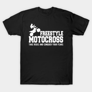 Freestyle Motorcross Take risks and conquer your fears T-Shirt